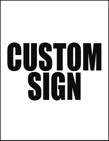 SIGN - CUSTOM 8.5 X 11